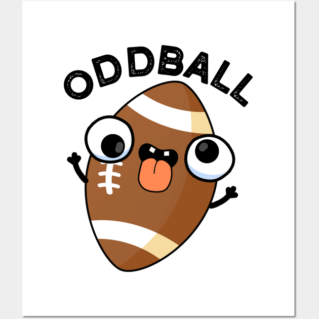 Oddball Funny Football Pun Wall Art by punnybone